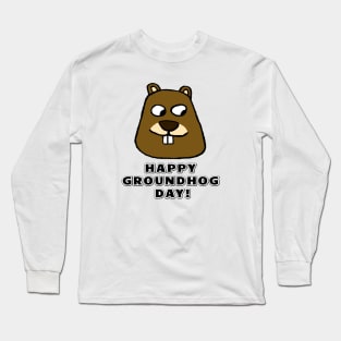 Happy Groundhog Day! Long Sleeve T-Shirt